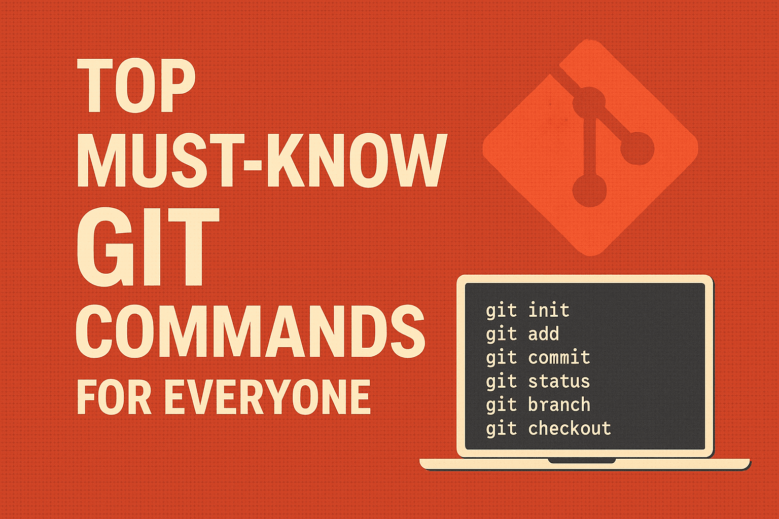 Top Must-Know Git Commands for Everyone